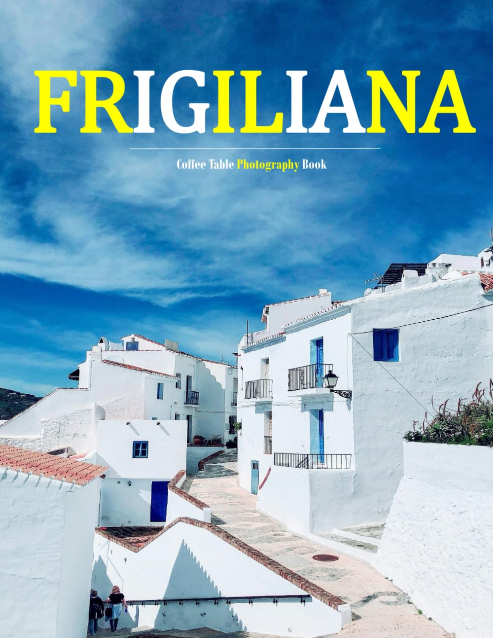 Frigiliana: A Beautifully Curated Coffee Table Book for Travel and Tourism Enthusiasts