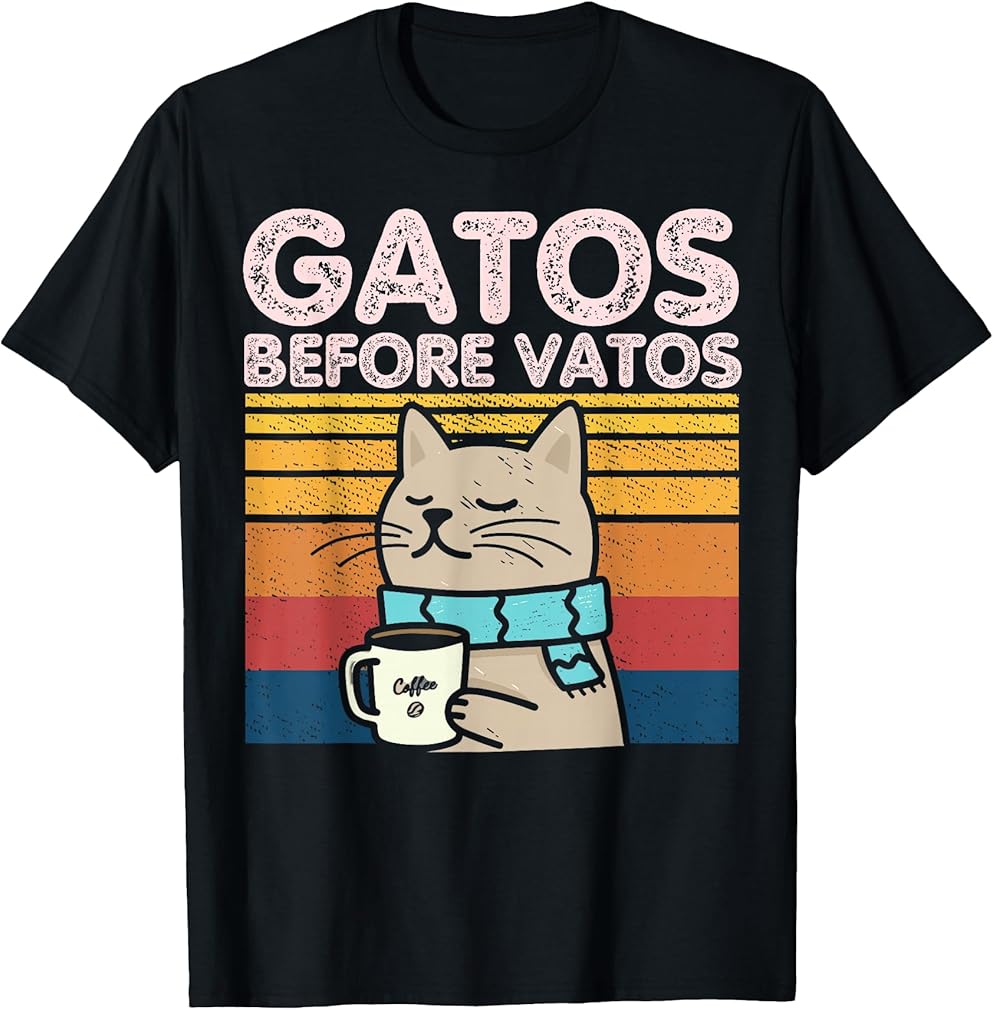 Gatos Before Vatos Funny Cat Lover Cat Mom Chicana Latina T-Shirt
