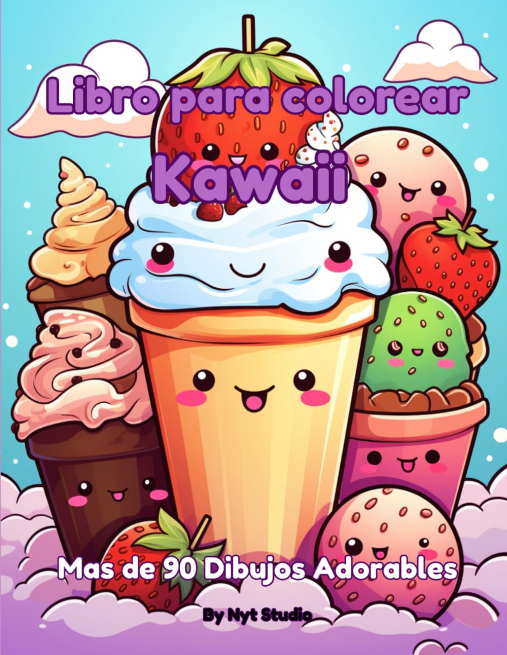 Libro para Colorear Kawaii - Mas de 90 Dibujos Adorables: Mas de 80 dibujos Kawaii adorables y divertidos para relajarse, colorear, estimular la creatividad y disfrutar.