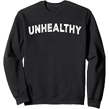 Unhealthy Sweatshirt