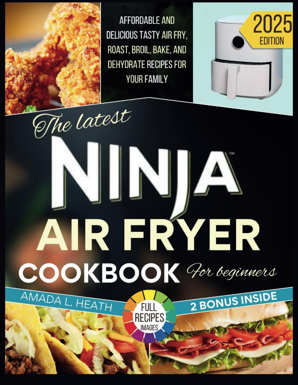 The Latest Ninja Air Fryer Cookbook For Beginners: Affordable And Delicious Tasty Air Fry, Roast, Broil, Bake, And Dehydrate Recipes For Your Family (Meal Prep with the Air Fryer)
