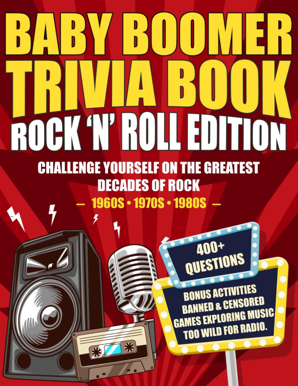 Baby Boomer Trivia Book Rock 'n' Roll Edition: Challenge Yourself on the Greatest Decades of Rock (1960s, 1970s, 1980s) (Baby Boomer Rock ’n’ Roll Puzzle Series)