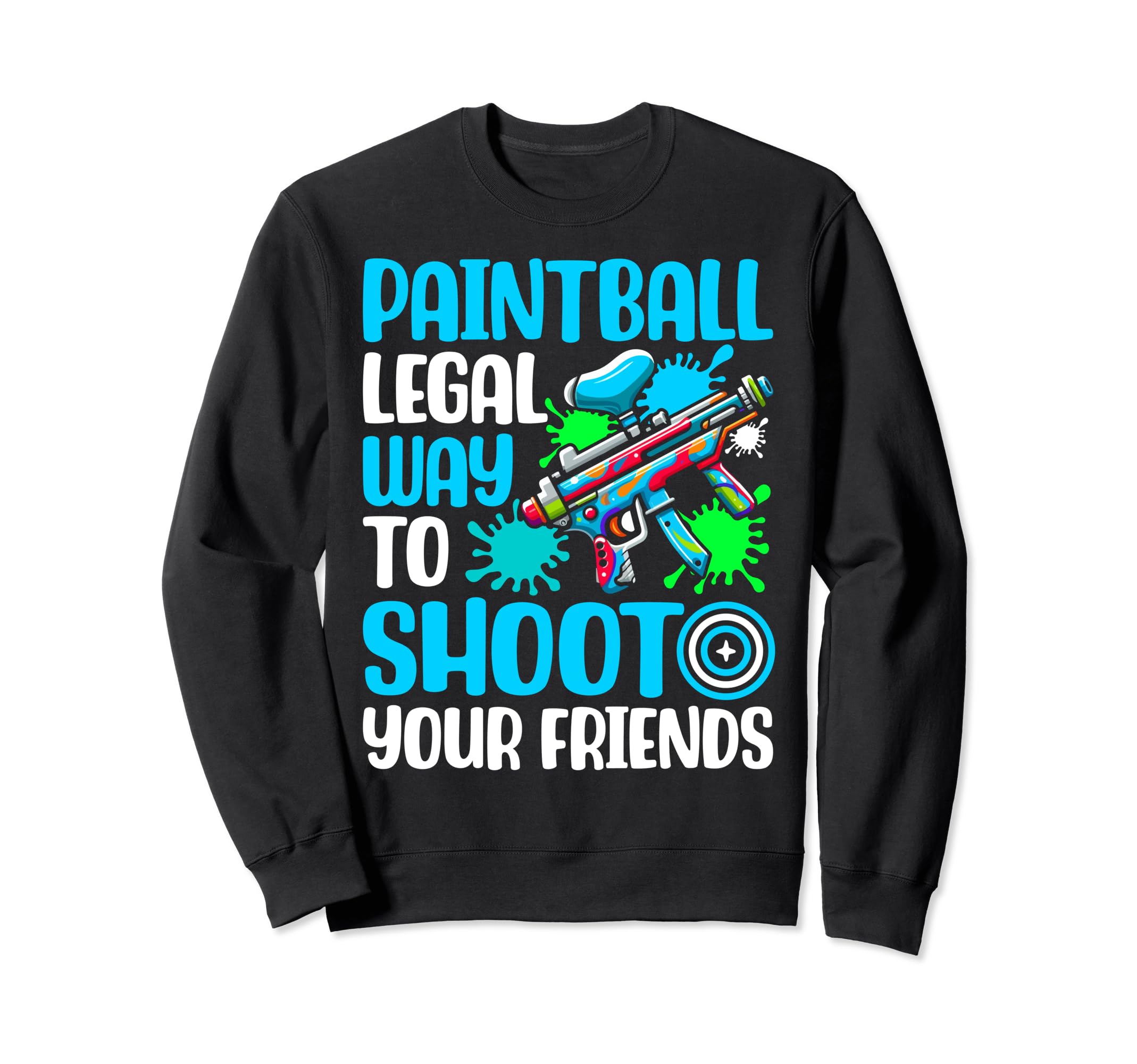 Legal Way to Shoot Your Friends Paintball Sweatshirt