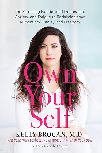 Own Your Self The Surprising Path beyond Depression, Anxiety, and Fatigue to Reclaiming Your Authenticity, Vitality, and Freedom