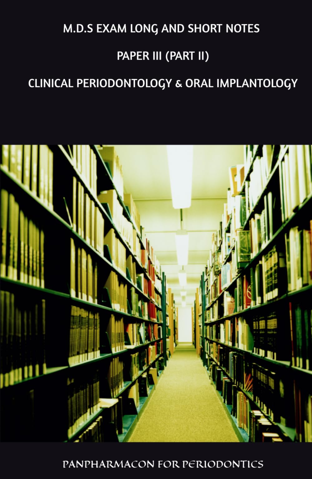 PANPHARMACON FOR PERIODONTICS: M.D.S EXAM LONG AND SHORTNOTES PAPER III PART II CLINICAL PERIODONTOLOGY & ORAL IMPLANTOLOGY