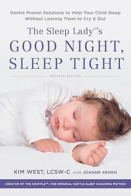 The Sleep Lady s Good Night, Sleep Tight: Gentle Proven Solutions to Help Your Child Sleep Without Leaving Them to Cry it Out