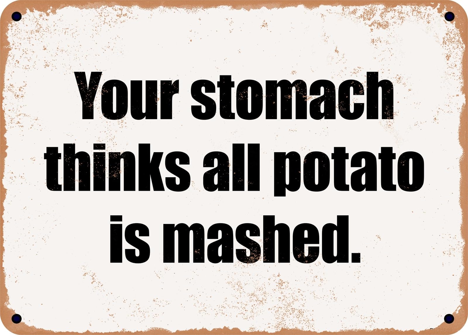 Miaomansenstore Metal Sign - Your Stomach Thinks All Potato Is Mashed Home Decor
