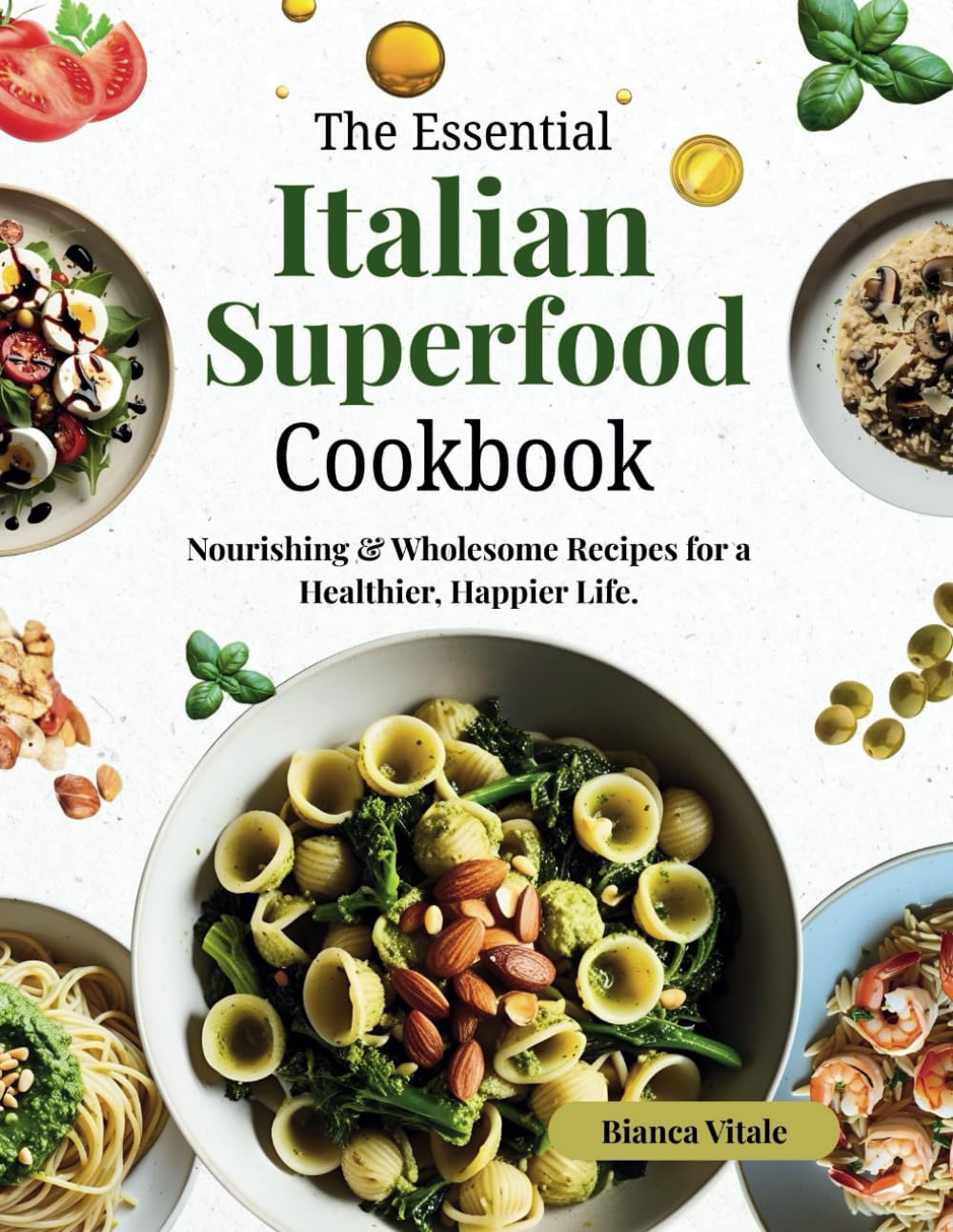 The Essential Italian Superfood Cookbook: Nourishing & Wholesome Recipes for a Healthier, Happier Life | Full color pictures for every recipe
