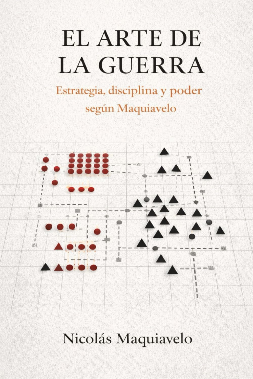 Del Arte de la Guerra de Nicolás Maquiavelo (Traducción Moderna): El Arte de la Guerra de Maquiavelo