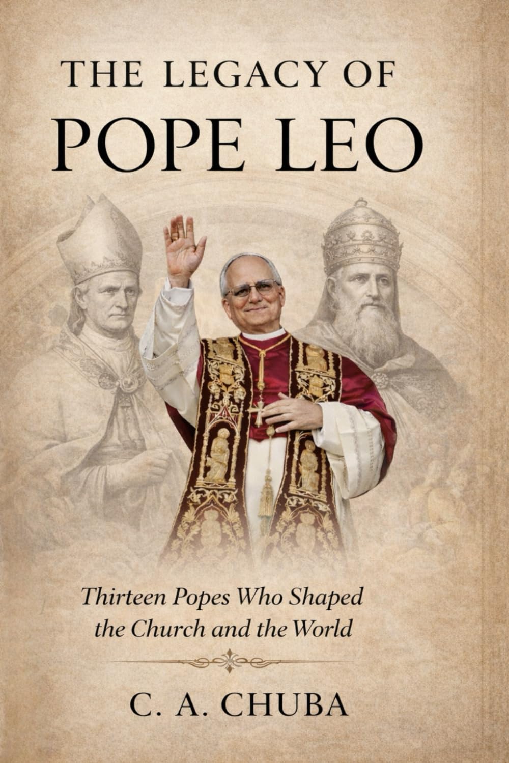 The Legacy of Pope Leo: Thirteen Popes Who Shaped the Church and the World
