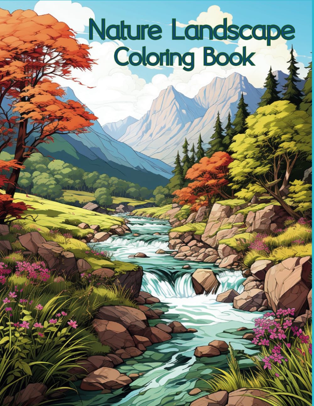 Nature Landscape Coloring Book: Calming and Relaxing Landscape Coloring Book for Seniors, Adults, Teens and Kids