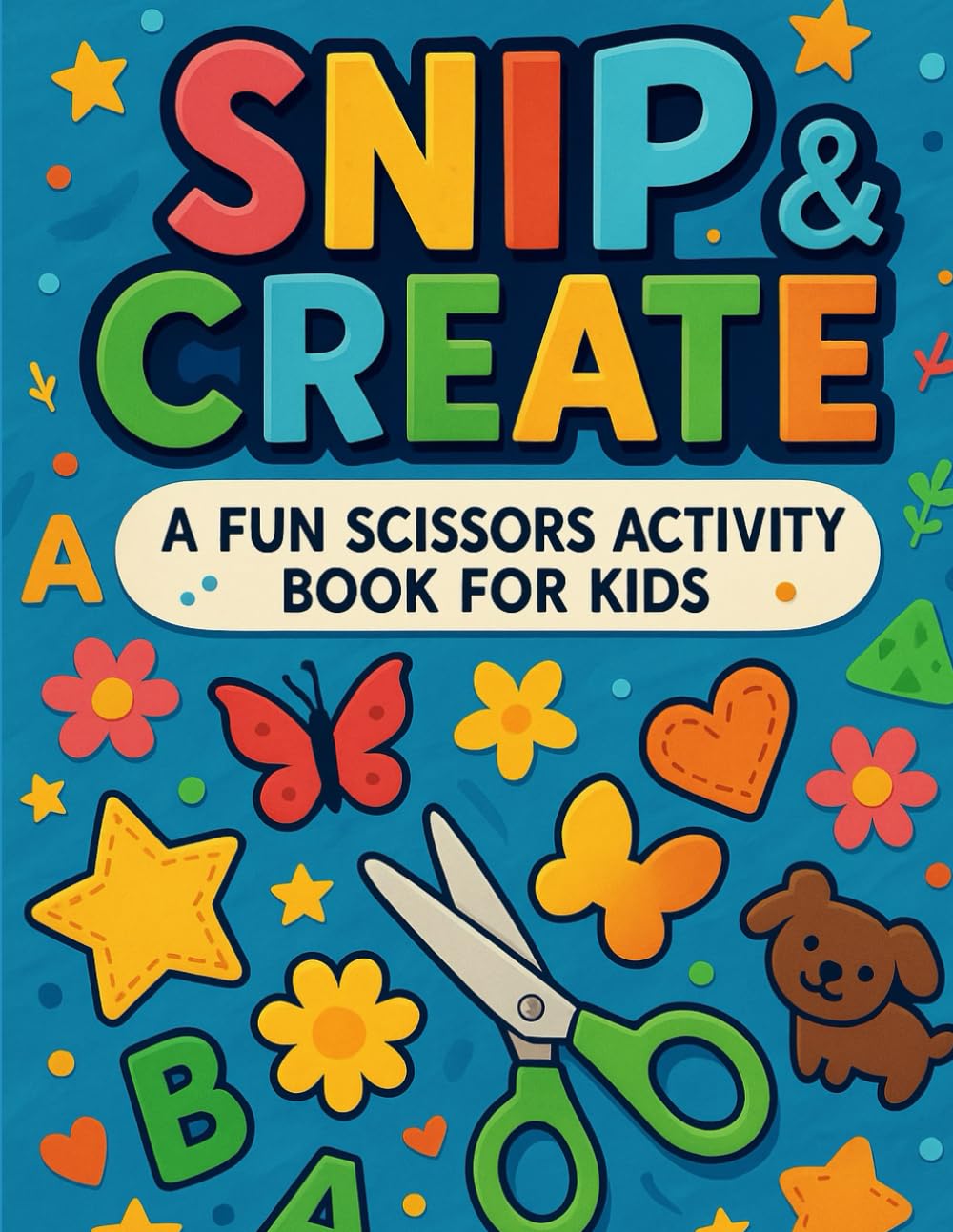Snip & Create: A Fun Scissors Activity Book for Kids