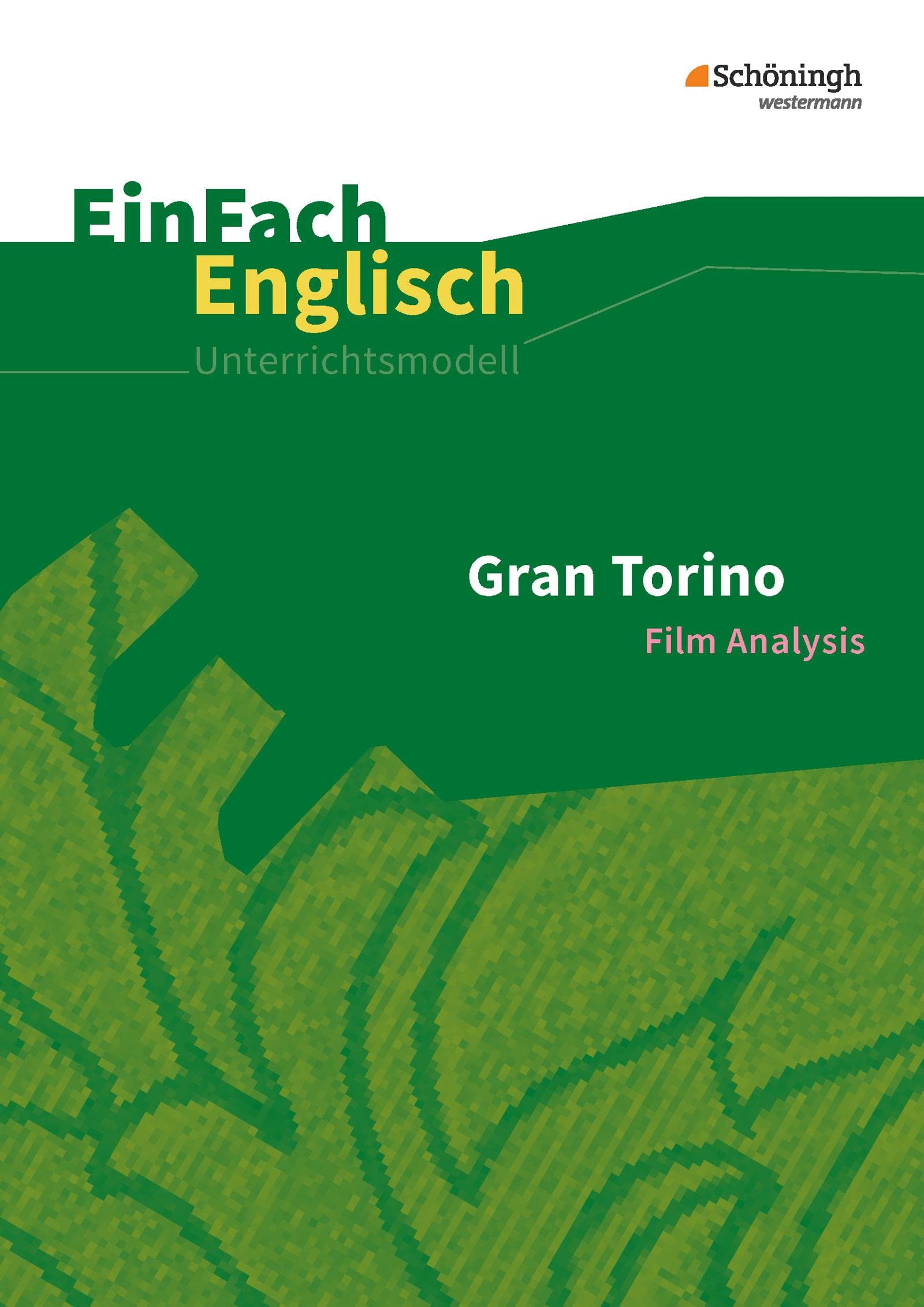 EinFach Englisch Unterrichtsmodelle: Gran Torino Filmanalyse (EinFach Englisch Unterrichtsmodelle: Unterrichtsmodelle für die Schulpraxis)