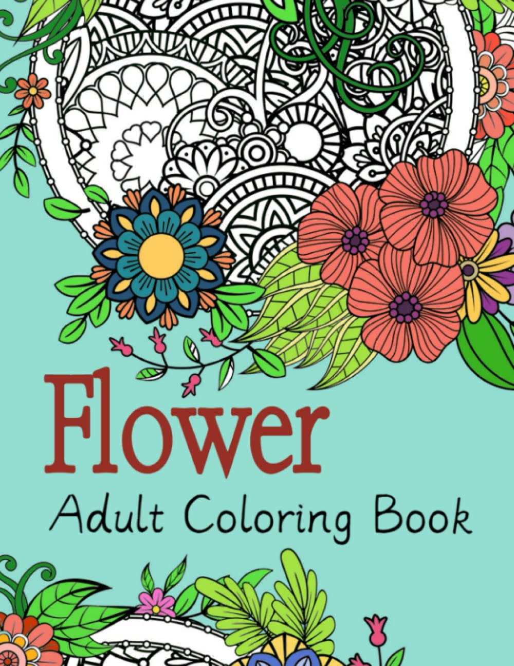 Adult Coloring Book Flowers: Beautiful Flowers and Nature Patterns for Stress Relief and Relaxation, Coloring Book For Adults: Coloring Books For Adults Relaxation, Flower Coloring Book
