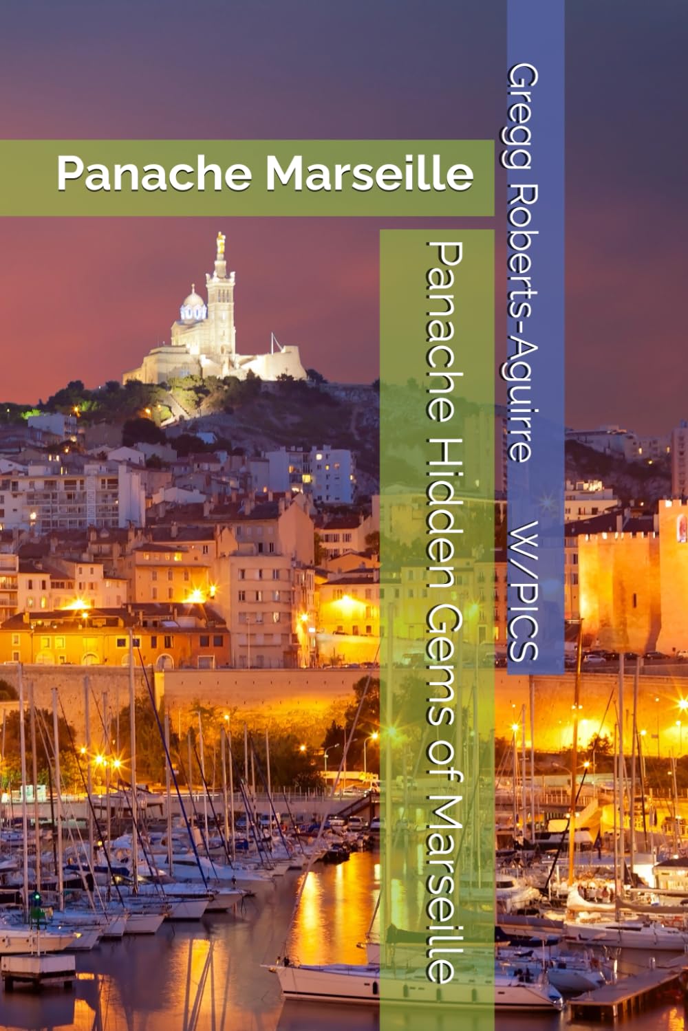Panache Hidden Gems of Marseille: Panache Marseille (Panache Travel Guides with Pictures)
