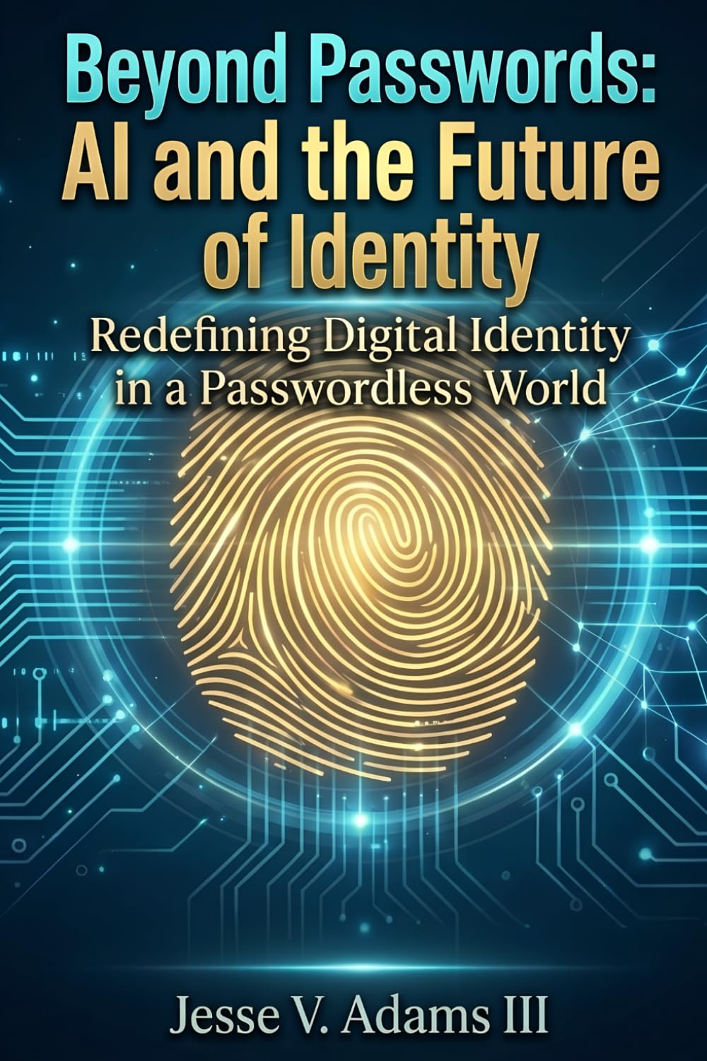 Beyond Passwords: AI and the Future of Identity: Redefining Digital Identity in a Passwordless World