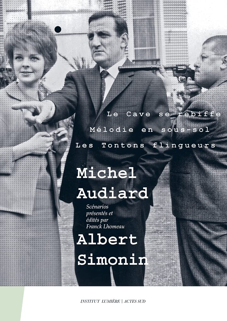 Michel Audiard - Albert Simonin: Le Cave se rebiffe, Mélodie en sous-sol, Les Tontons flingueurs: 2
