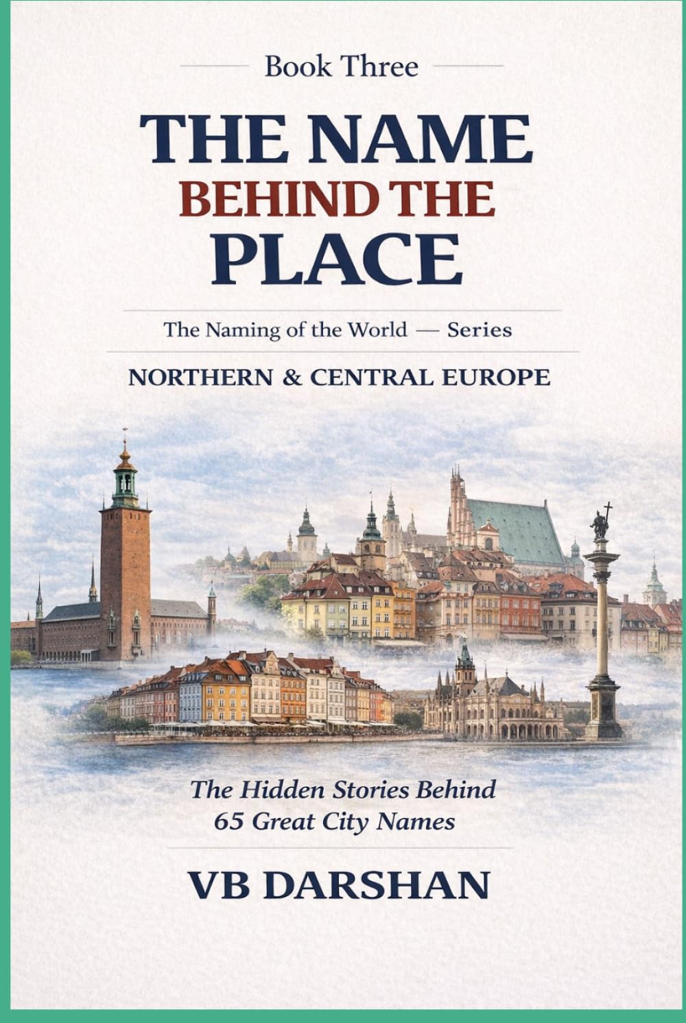 The Naming of the World: Northern & Central Europe (THE NAME BEHIND THE PLACE)