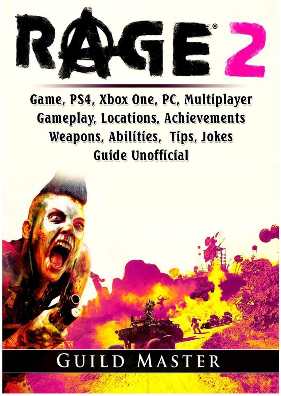 Rage 2 Game, PS4, Xbox One, PC, Multiplayer, Gameplay, Locations, Achievements, Weapons, Abilities, Tips, Jokes, Guide Unofficial