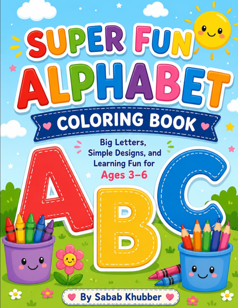 Super Fun Alphabet Coloring Book: Big Letters, Simple Designs, and Learning Fun for Ages 3–6