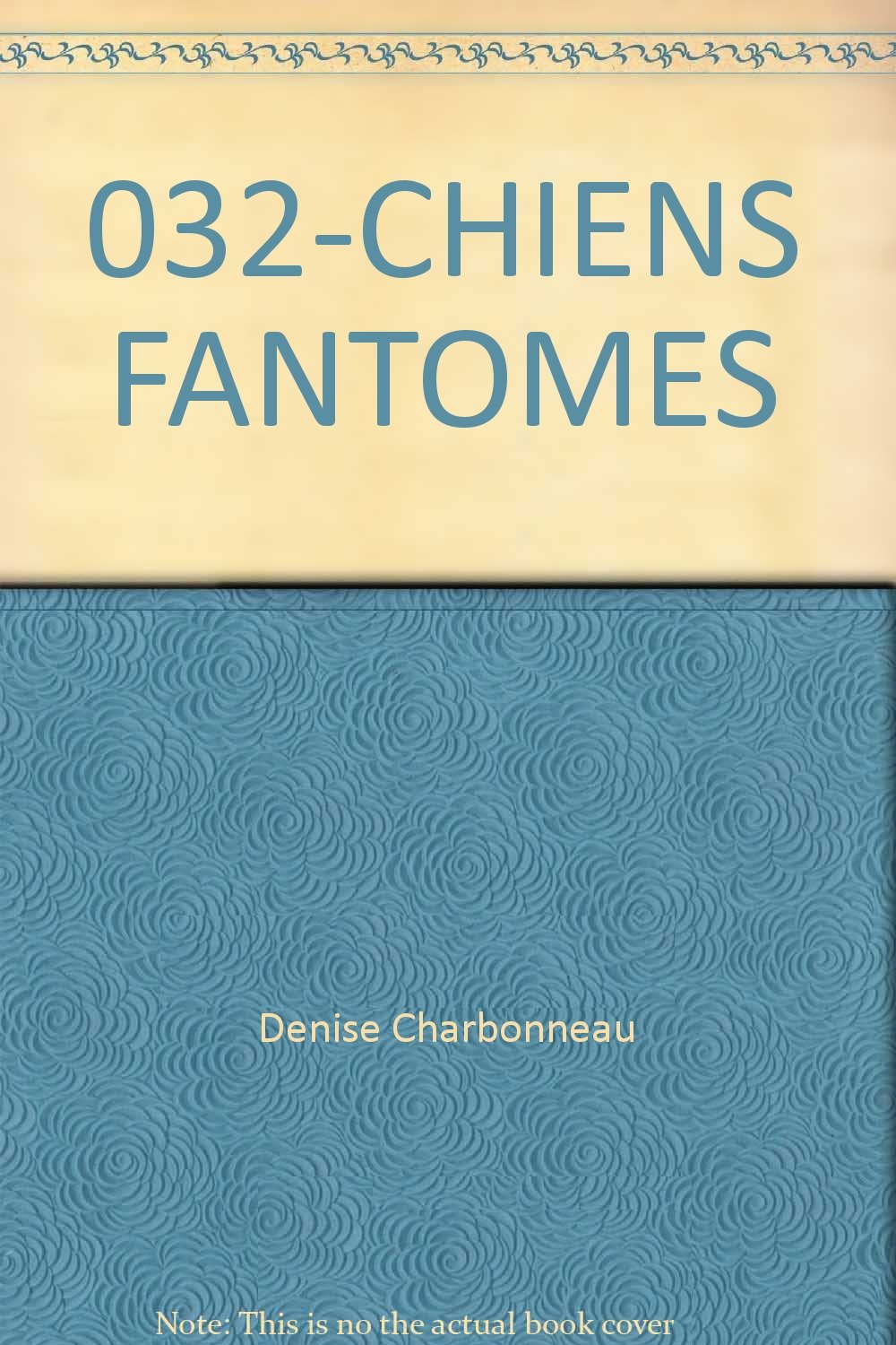 032-CHIENS FANTOMES Charbonneau, Denise and Stine, R.l.