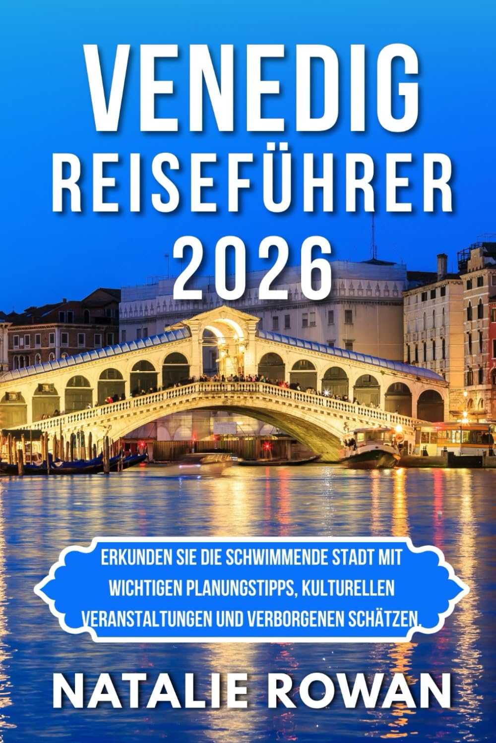 VENEDIG REISEFÜHRER 2026: Erkunden Sie die schwimmende Stadt mit wichtigen Planungstipps, kulturellen Veranstaltungen und verborgenen Schätzen.