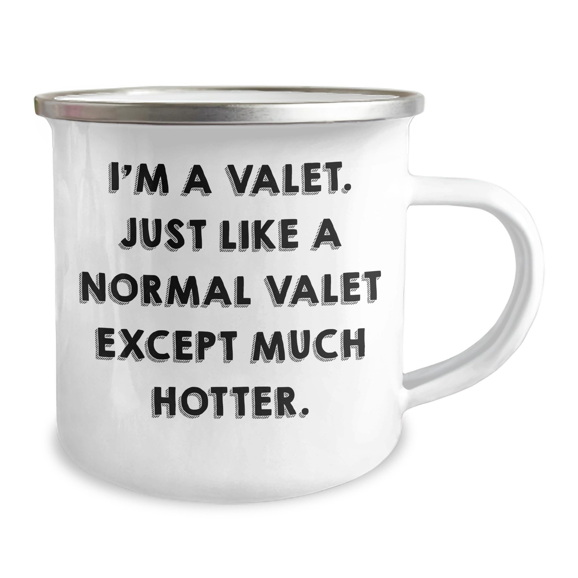Valet Gifts from Family - Christmas Unique Camping Mug, I'm A Valet. Just Like A Normal Valet Except Much Hotter., Funny Quote, 12 oz Stainless Steel Enamel Finish