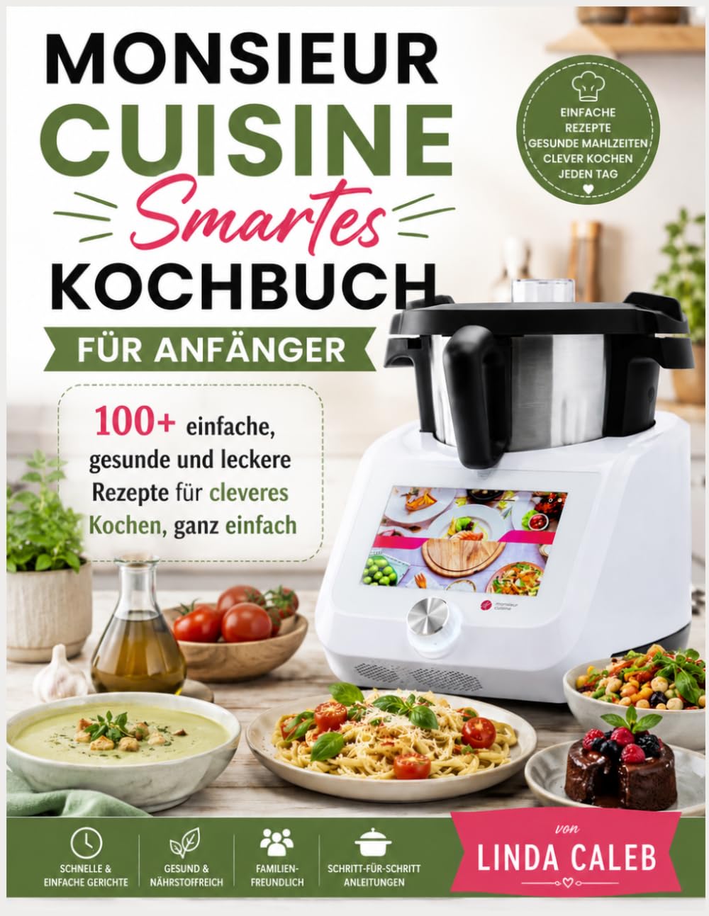 MONSIEUR CUISINE SMARTES KOCHBUCH FÜR ANFÄNGER: 100+ einfache, gesunde und leckere Rezepte für cleveres Kochen, ganz einfach