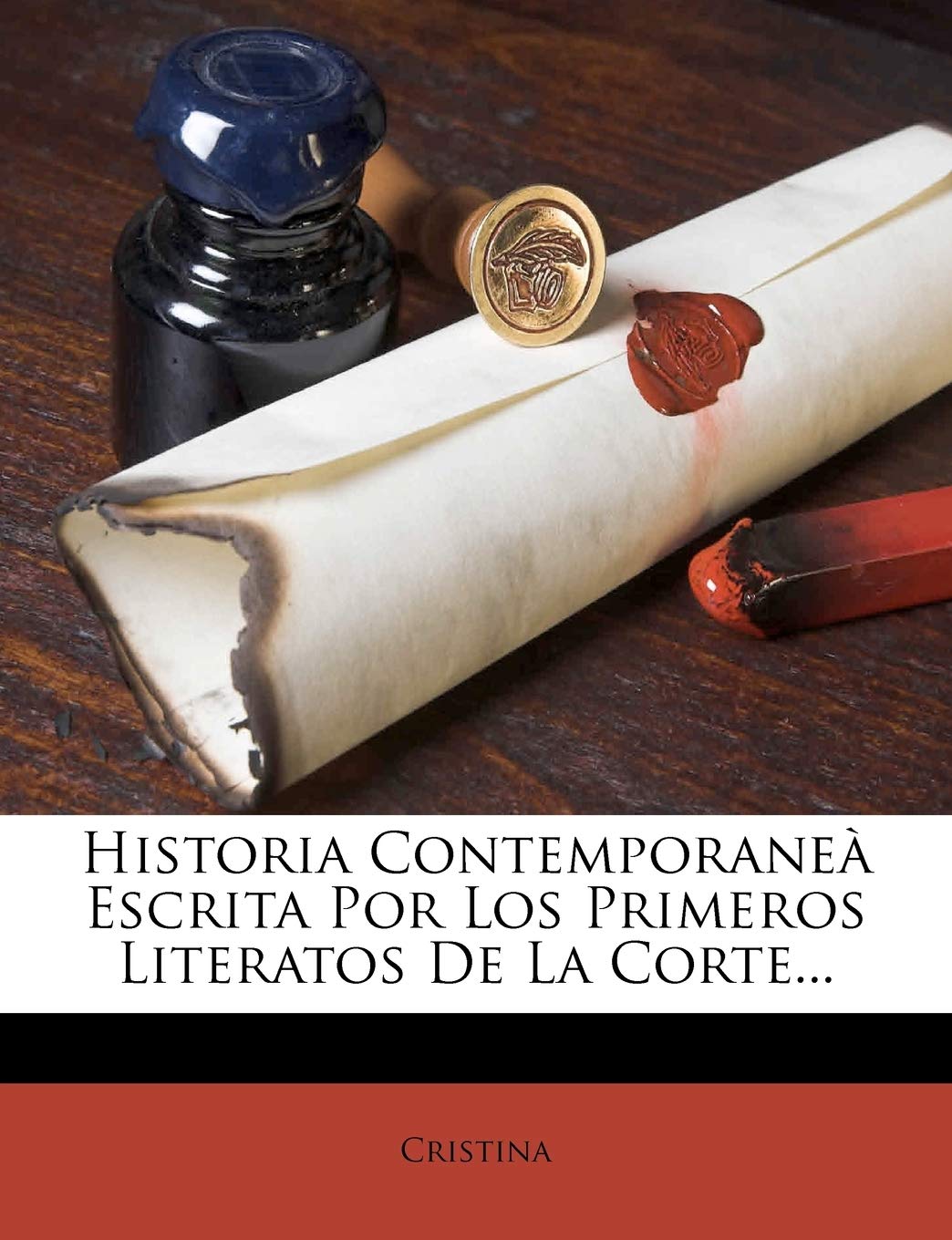 Historia Contemporaneà Escrita Por Los Primeros Literatos De La Corte...