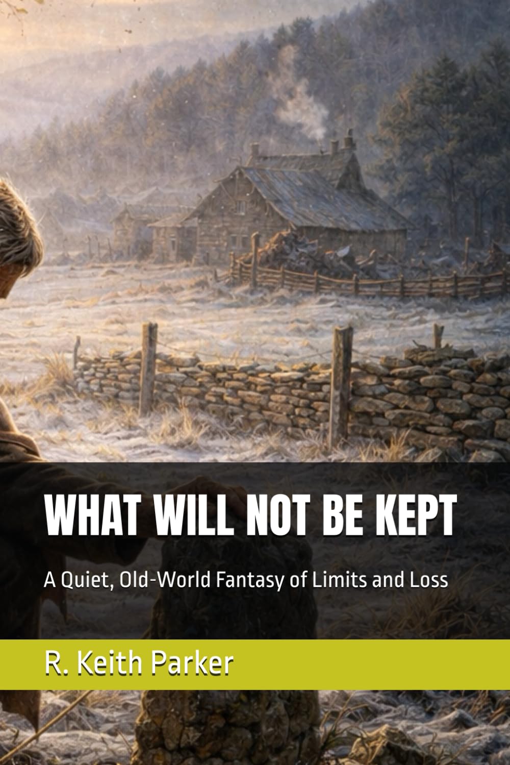 WHAT WILL NOT BE KEPT: A Quiet, Old-World Fantasy of Limits and Loss