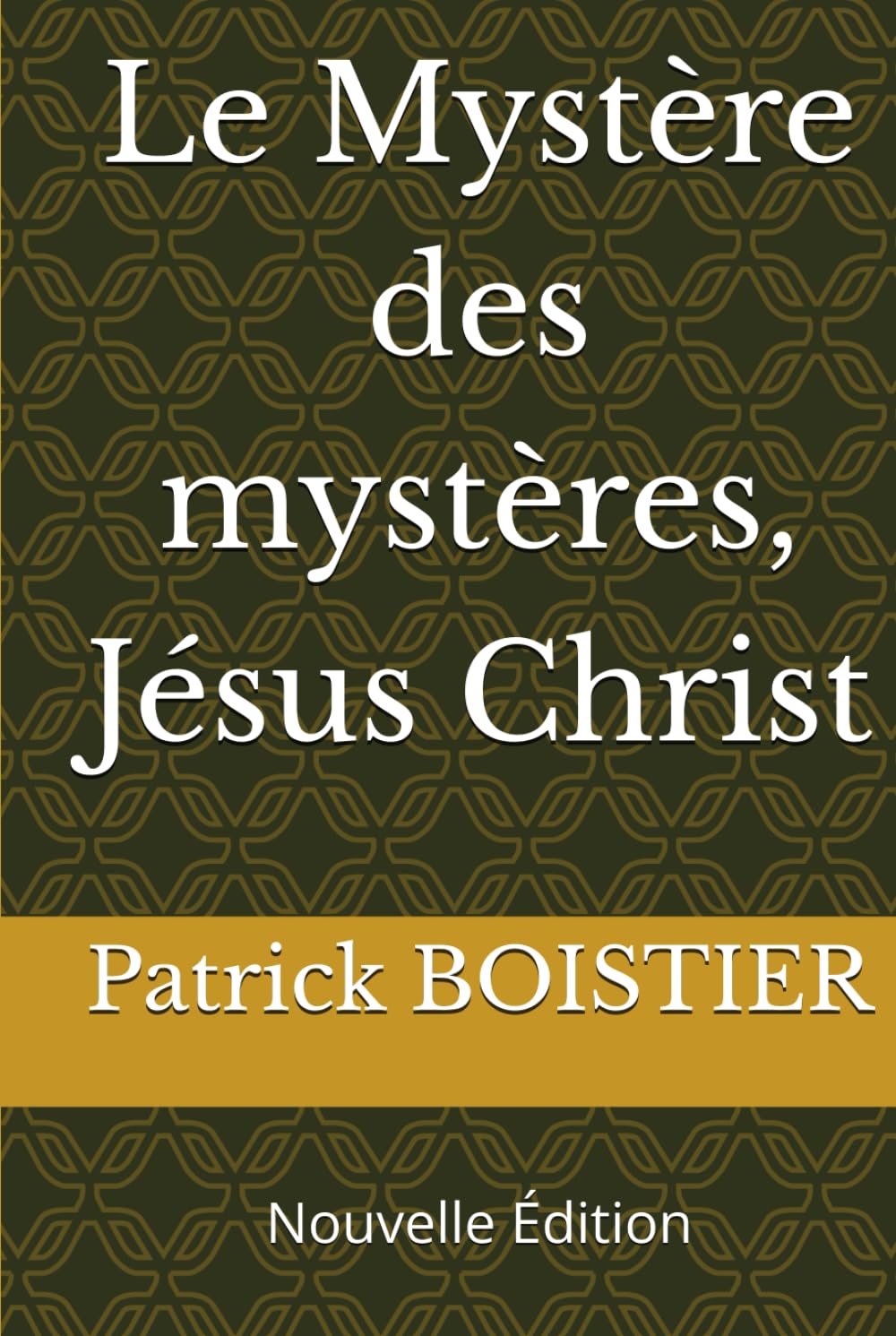 Le Mystère des mystères, Jésus Christ: Nouvelle Edition