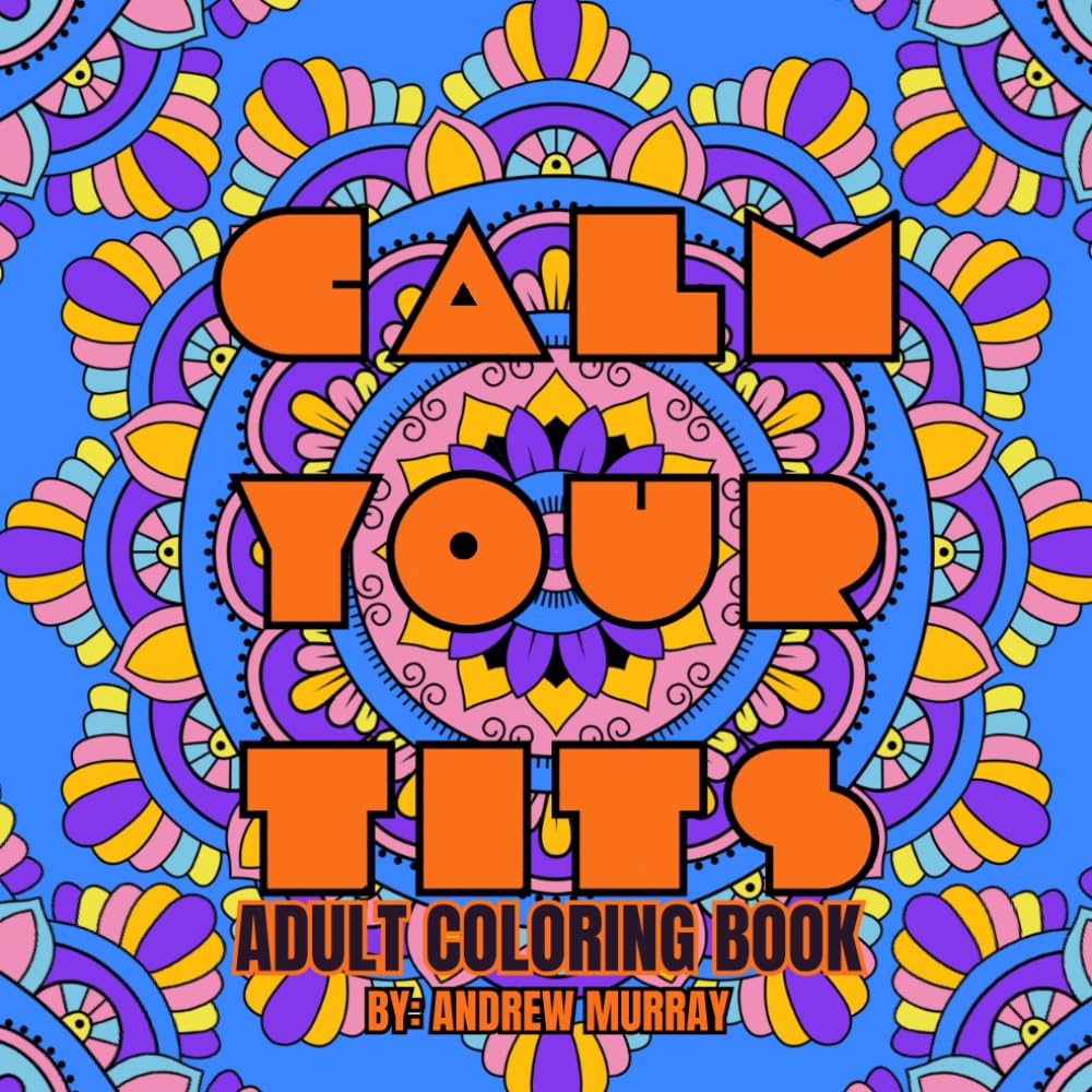 Calm Your Tits Adult Coloring Book