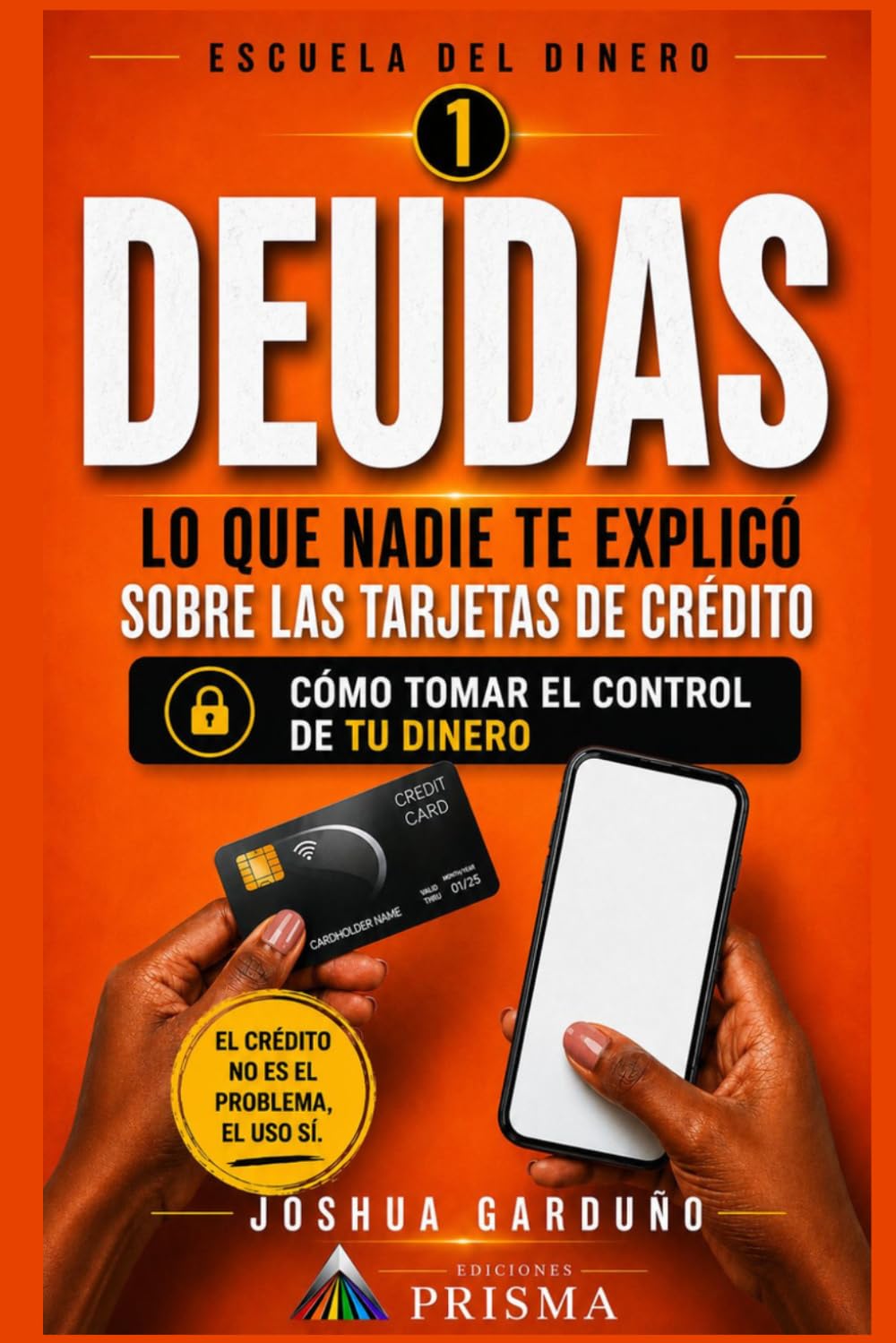 DEUDAS: LO QUE NADIE TE EXPLICÓ SOBRE LAS TARJETAS DE CRÉDITO Y CÓMO TOMAR EL CONTROL DE TU DINERO (ESCUELA DEL DINERO)