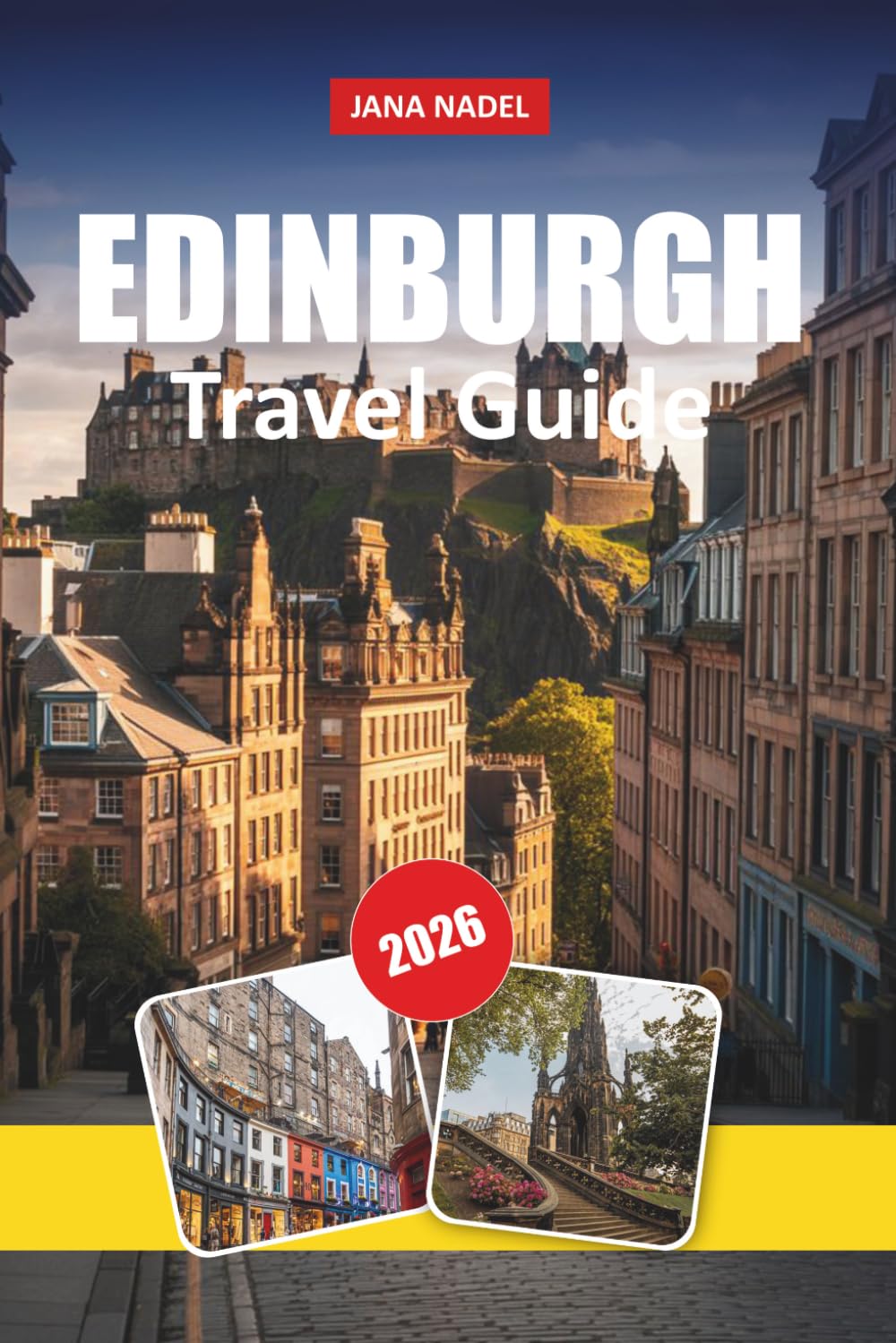 EDINBURGH TRAVEL GUIDE 2026: Insider Itineraries, Castle & Royal Mile Walks, Scottish Food and Whisky Spots, Hidden Historic Gems, and Tips for Exploring Scotland