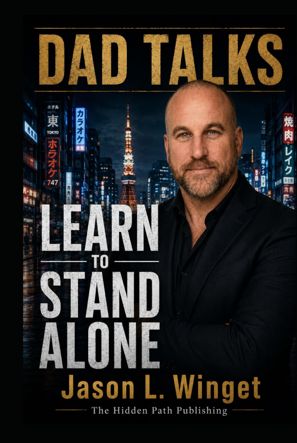 Dad Talks: Learn to Stand Alone Become the Man Who Doesn’t Need Permission to Keep Going