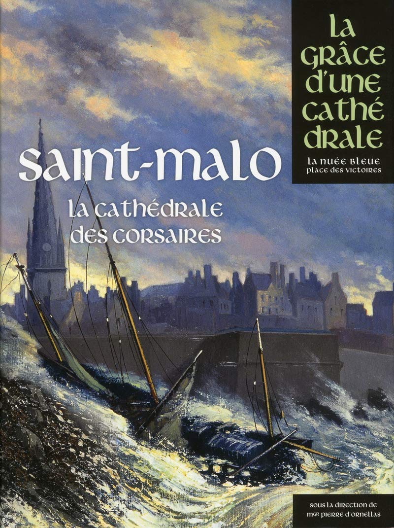 Saint-malo, la cathédrale des corsaires: La cathédrale des corsaires