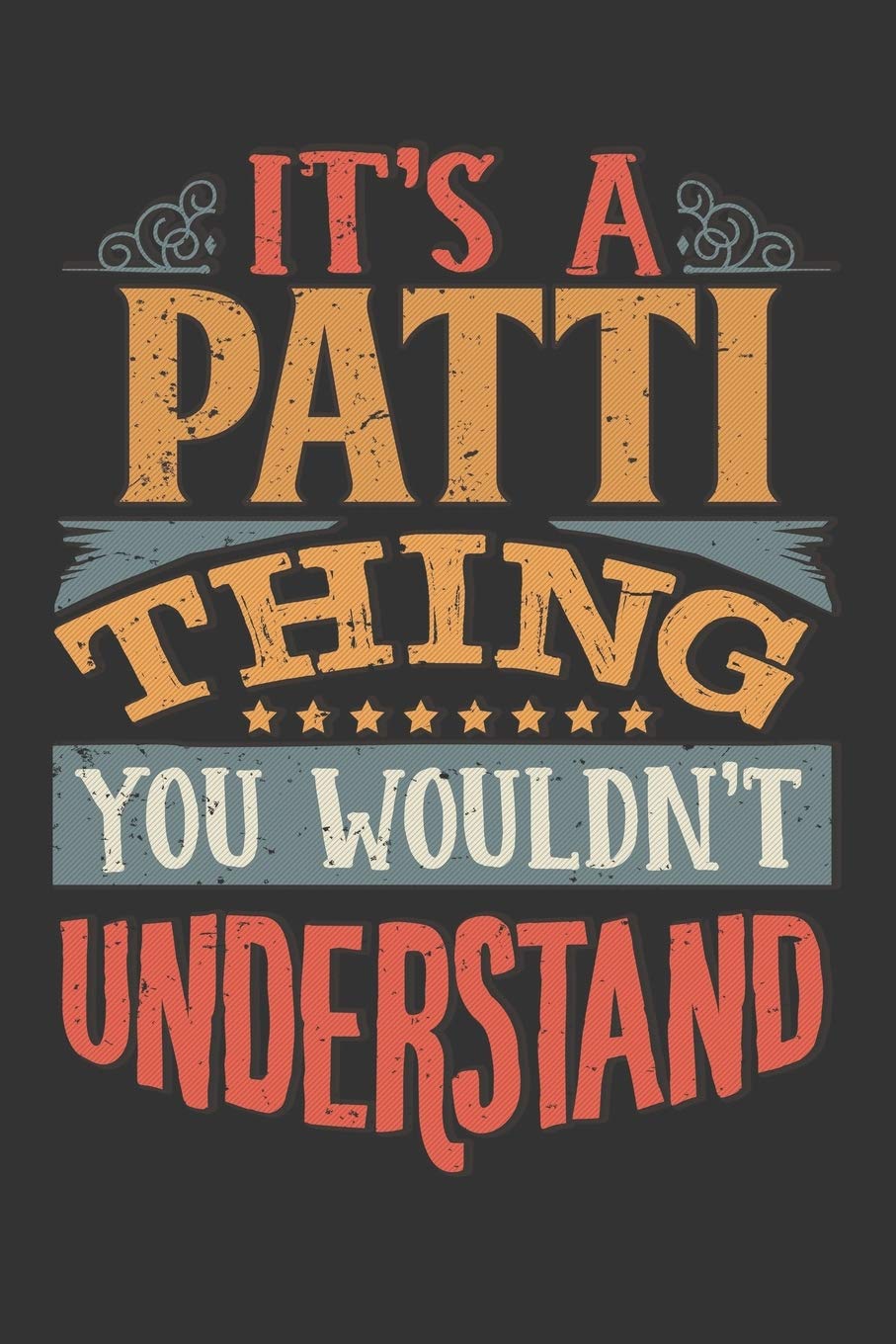 Its A Patti Thing You Wouldnt Understand: Patti Diary Planner Notebook Journal 6x9 Personalized Customized Gift For Someones Surname Or First Name is Patti