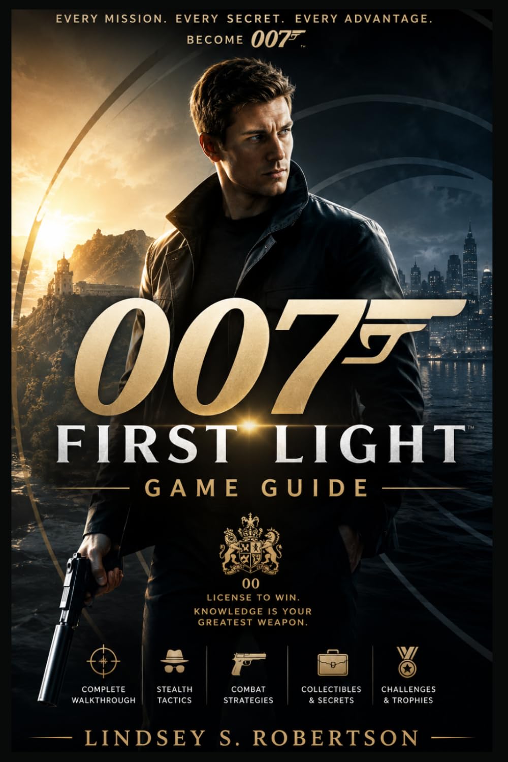 007 First Light Game Guide: The Ultimate Agent’s Handbook: Mastering Stealth, Action, and Gadgets in 007 First Light