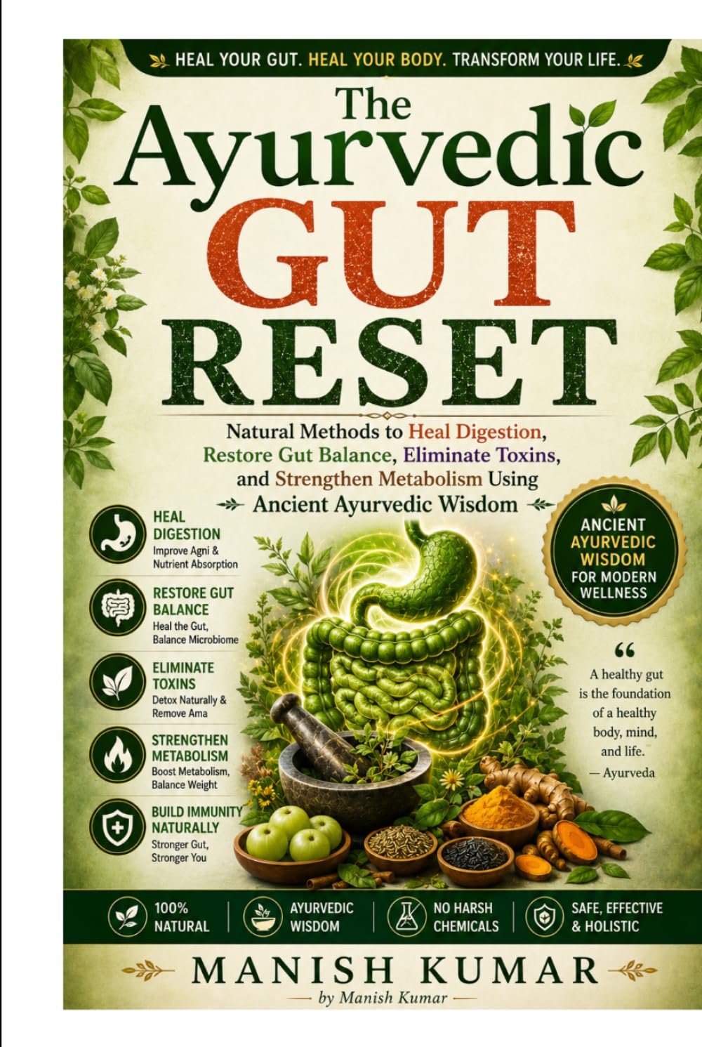 The Ayurvedic Gut Reset: Natural Methods to Heal Digestion, Restore Gut Balance, Eliminate Toxins, and Strengthen Metabolism Using Ancient Ayurvedic Wisdom (The Ayurvedic Reset Series)