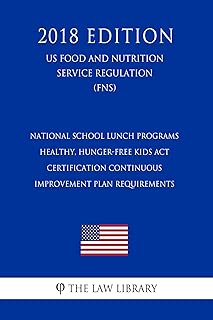 National School Lunch Programs - Healthy, Hunger-Free Kids Act - Certification Continuous Improvement Plan Requirements (US Food and Nutrition Service Regulation) (FNS) (2018 Edition)