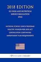National School Lunch Programs - Healthy, Hunger-Free Kids Act - Certification Continuous Improvement Plan Requirements (US Food and Nutrition Service Regulation) (FNS) (2018 Edition)