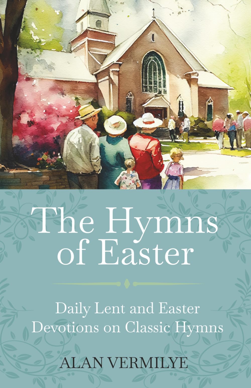 The Hymns of Easter: Daily Lent and Easter Devotions on Classic Hymns (40 Daily Devotions for Lent and Easter): Daily Lent and Easter Devotions on ... and Easter) (The Devotional Hymn Series): 4