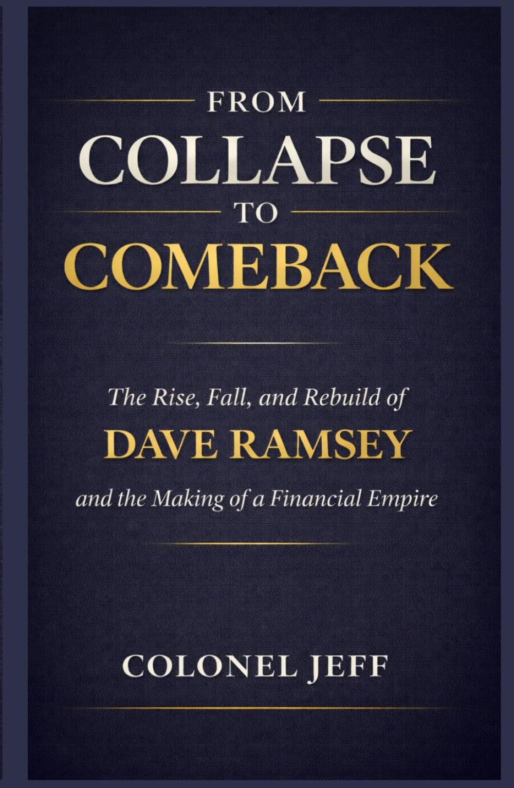 From Collapse To Comeback: The Rise, Fall, and Rebuild of Dave Ramsey and the Making of a Financial Empire