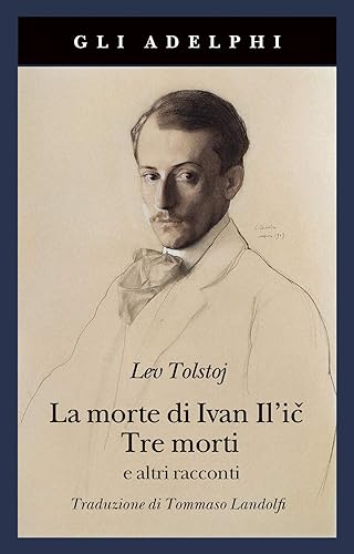 La morte di Ivan Il'ic-Tre morti e altri racconti