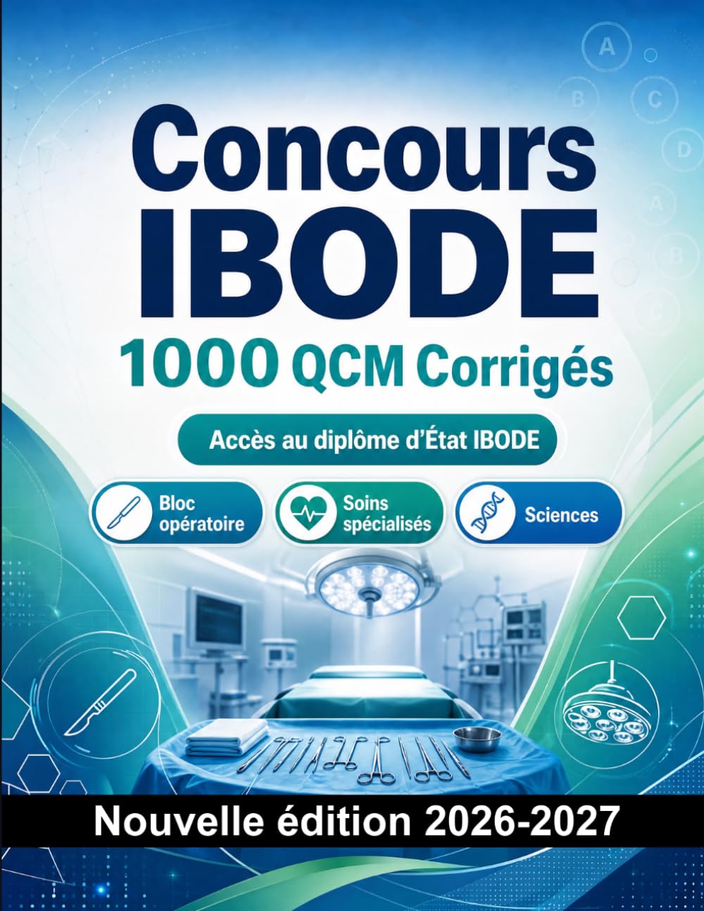 Concours IBODE : 1000 QCM Corrigés: Préparation au concours : QCM Sciences, Anatomie, Soins, Pharmacologie, Sécurité patient et entraînement aux épreuves pour réussir