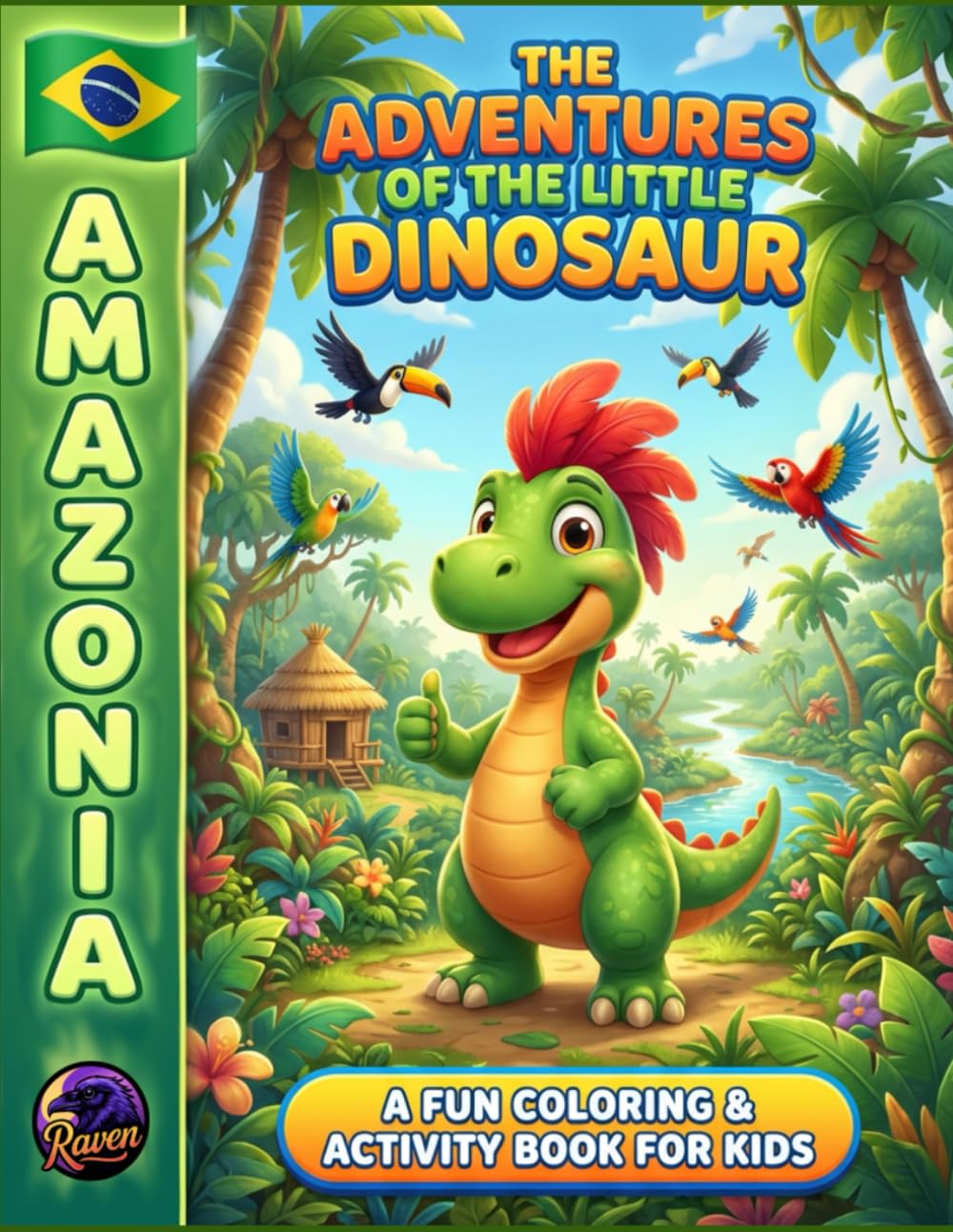 The Adventures of the Little Dinosaur in the Amazon Rainforest: A Fun Coloring & Activity Book for Kids: Discover the Jungle, Wildlife, and Rainforest Fun for Kids