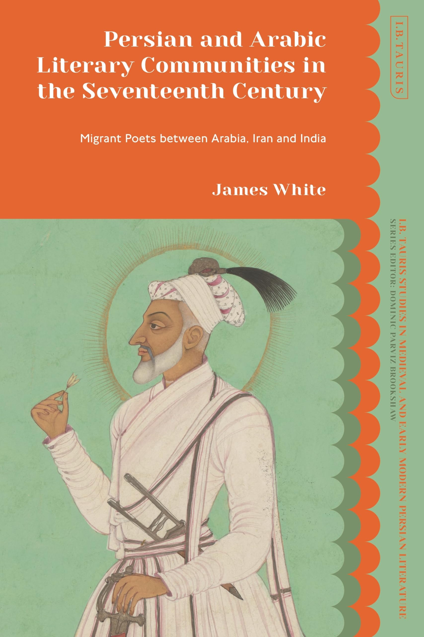 Buy Persian and Arabic Literary Communities in the Seventeenth Century: Migrant Poets Between Arabia, Iran and India (I.B. Tauris Studies in Medieval and Early Modern Persian Literature) — BookShops.in