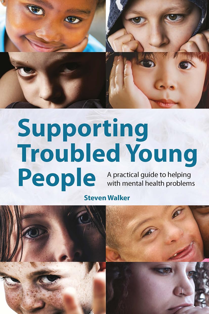 Supporting Troubled Young People: A practical guide to helping with mental health problems