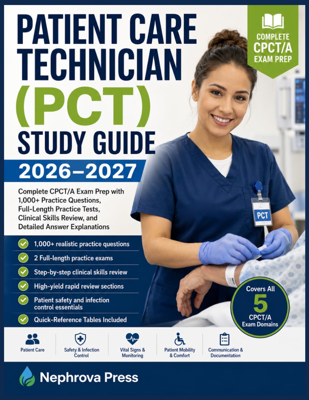Patient Care Technician (PCT) Study Guide 2026–2027: Complete CPCT/A Exam Prep with 1,000+ Practice Questions, Full-Length Practice Tests, Clinical Skills Review, and Detailed Answer Explanations