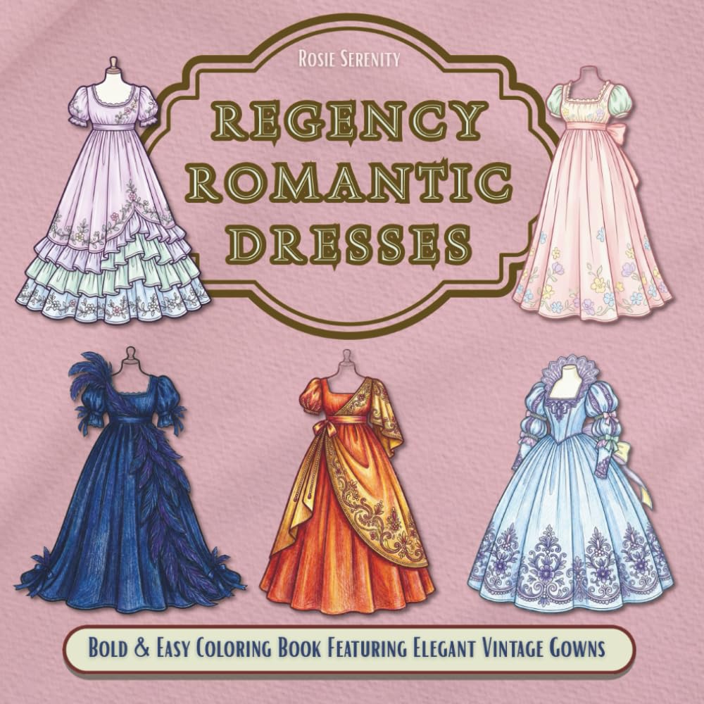 Regency Romantic Dresses: A Coloring Book Featuring Elegant Vintage Gowns with Bold and Easy Lines